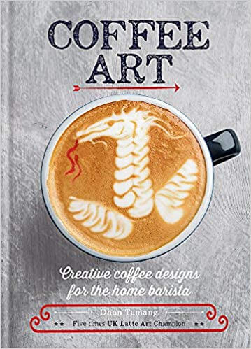 Coffee Art: Creative Coffee Designs for the Home Barista (Hardcover)